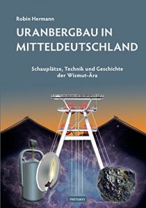 Descargar Uranbergbau in Mitteldeutschland: Schauplätze, Technik und Geschichte der Wismut-Ära (German Edition) pdf, epub, ebook