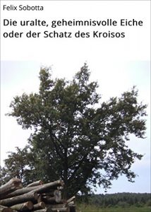 Descargar Die uralte, geheimnisvolle Eiche oder der Schatz des Kroisos pdf, epub, ebook