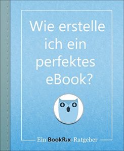 Descargar Wie erstelle ich ein perfektes eBook?: Ein BookRix-Ratgeber (German Edition) pdf, epub, ebook