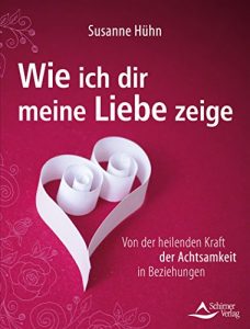 Descargar Wie ich dir meine Liebe zeige: Von der heilenden Kraft der Achtsamkeit in Beziehungen pdf, epub, ebook