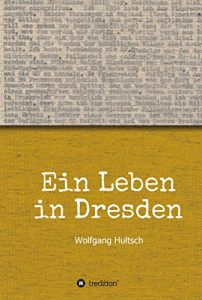 Descargar Ein Leben in Dresden: Kriege, Widerstand, Frauenkirche (German Edition) pdf, epub, ebook