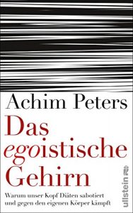 Descargar Das egoistische Gehirn: Warum unser Kopf Diäten sabotiert und gegen den eigenen Körper kämpft (German Edition) pdf, epub, ebook