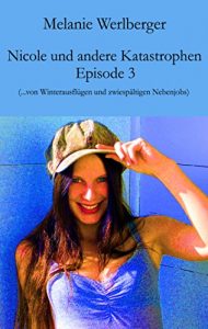 Descargar Nicole und andere Katastrophen – Episode 3: …von Winterausflügen und zwiespältigen Nebenjobs (German Edition) pdf, epub, ebook