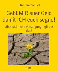 Descargar Gebt MIR euer Geld damit ICH euch segne!: Übernatürliche Versorgung – gibt es das? (German Edition) pdf, epub, ebook