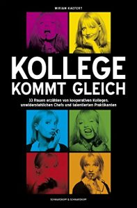 Descargar Kollege kommt gleich: 33 Frauen erzählen von kooperativen Kollegen,  unwiderstehlichen Chefs und talentierten Praktikanten (German Edition) pdf, epub, ebook