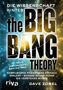 Descargar Die Wissenschaft hinter The Big Bang Theory: Komplizierte Phänomene einfach erklärt – so, dass sogar Penny sie verstehen würde pdf, epub, ebook