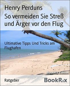 Descargar So vermeiden Sie Streß und Ärger vor den Flug: Ultimative Tipps Und Tricks am Flughafen (German Edition) pdf, epub, ebook