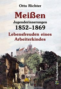 Descargar Meißen –  Jugenderinnerungen 1852-1869: Lebensfreuden eines  Arbeiterkindes (German Edition) pdf, epub, ebook