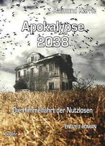 Descargar Apokalypse 2038 – Die Himmelfahrt der Nutzlosen – ENDZEIT-ROMAN (German Edition) pdf, epub, ebook