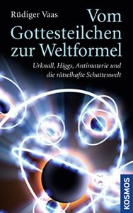 Descargar Vom Gottesteilchen zur Weltformel: Urknall, Higgs, Antimaterie und die rätselhafte Schattenwelt (German Edition) pdf, epub, ebook