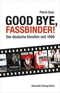 Descargar Good bye, Fassbinder: Das deutsche Kino nach 1989 (German Edition) pdf, epub, ebook