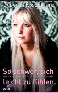 Descargar So schwer, sich leicht zu fühlen: Wie ich von meinen Ess-Störungen frei wurde. (German Edition) pdf, epub, ebook