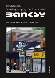 Descargar Something to s(pr)ay: Der Street Artivist Banksy: Eine kunstwissenschaftliche Untersuchung (German Edition) pdf, epub, ebook