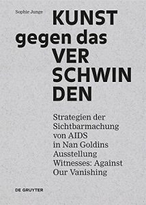 Descargar Kunst gegen das Verschwinden: Strategien der Sichtbarmachung von AIDS in Nan Goldins Ausstellung “Witnesses: Against Our Vanishing” pdf, epub, ebook