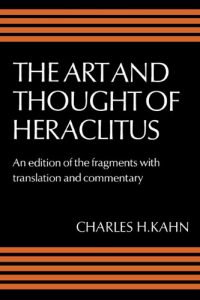 Descargar The Art and Thought of Heraclitus: A New Arrangement and Translation of the Fragments with Literary and Philosophical Commentary pdf, epub, ebook