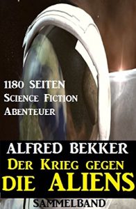 Descargar Der Krieg gegen die Aliens: 1180 Seiten Science Fiction Abenteuer pdf, epub, ebook