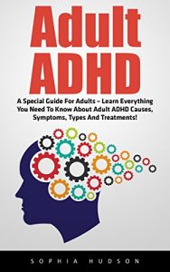 Descargar Adult ADHD: A Special Guide For Adults – Learn Everything You Need To Know About Adult ADHD Causes, Symptoms, Types And Treatments! (Attention Deficit … Disorders, ADHD Books) (English Edition) pdf, epub, ebook