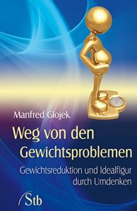 Descargar Weg von den Gewichtsproblemen- Gewichtsreduktion und Idealfigur durch Umdenken pdf, epub, ebook