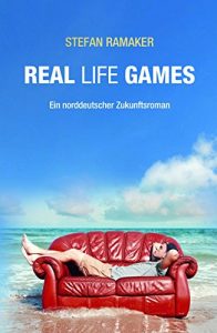 Descargar Real life Games: Ein norddeutscher Zukunftsroman (German Edition) pdf, epub, ebook