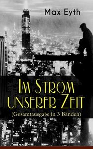 Descargar Im Strom unserer Zeit (Gesamtausgabe in 3 Bänden): Lehrjahre, Wanderjahre & Meisterjahre (German Edition) pdf, epub, ebook