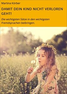 Descargar DAMIT DEIN KIND NICHT VERLOREN GEHT!: Die wichtigsten Sätze in den wichtigsten Fremdsprachen beibringen. pdf, epub, ebook