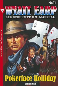 Descargar Wyatt Earp 11 – Western: Pokerface Holliday (German Edition) pdf, epub, ebook