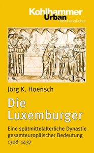 Descargar Die Luxemburger: Eine spätmittelalterliche Dynastie gesamteuropäischer Bedeutung 1308-1437 (Urban-Taschenbücher) (German Edition) pdf, epub, ebook