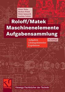 Descargar Roloff/Matek Maschinenelemente Aufgabensammlung: Aufgaben, Lösungshinweise, Ergebnisse (Viewegs Fachbücher der Technik) pdf, epub, ebook