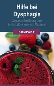 Descargar Hilfe bei Dysphagie – Gesunde Ernährung trotz Schluckstörungen inkl. Rezepten (German Edition) pdf, epub, ebook