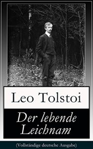 Descargar Der lebende Leichnam (Vollständige deutsche Ausgabe): Das spannende Theaterstück/Drama des russischen Autors Lew Tolstoi (German Edition) pdf, epub, ebook