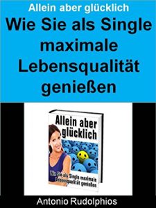 Descargar Allein aber glücklich: Wie Sie als Single maximale Lebensqualität genießen pdf, epub, ebook