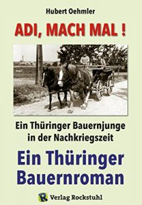 Descargar Adi, mach mal! Ein Thüringer Bauernjunge in der Nachkriegszeit: Ein autobiografischer Thüringer Bauernroman (German Edition) pdf, epub, ebook