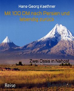 Descargar Mit 100 DM nach Persien und lebendig zurück: Zwei Ossis in Nahost (German Edition) pdf, epub, ebook