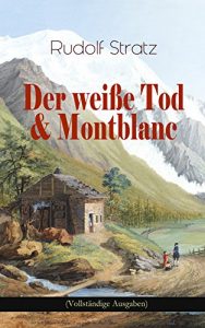 Descargar Der weiße Tod & Montblanc (Vollständige Ausgaben): Zwei fesselnde Bergromane (German Edition) pdf, epub, ebook