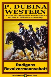 Descargar P. Dubina Western, Bd. 16: Radigans Revolvermannschaft (Western-Reihe) (German Edition) pdf, epub, ebook