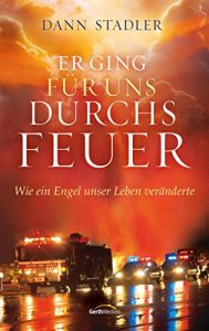 Descargar Er ging für uns durchs Feuer: Wie ein Engel unser Leben veränderte (German Edition) pdf, epub, ebook