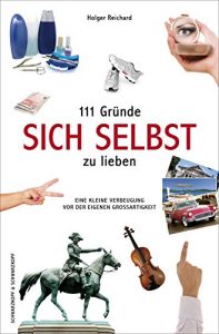 Descargar 111 Gründe, sich selbst zu lieben: Eine kleine Verbeugung vor der eigenen Großartigkeit (German Edition) pdf, epub, ebook