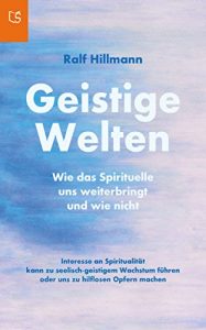 Descargar Geistige Welten – Wie das Spirituelle uns weiterbringt und wie nicht: Interesse an Spiritualität kann zu seelisch-geistigem Wachstum führen oder uns zu hilflosen Opfern machen (German Edition) pdf, epub, ebook