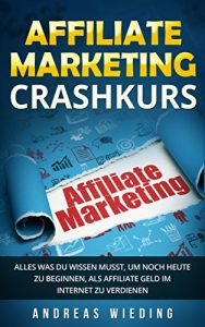 Descargar Affiliate Marketing Crashkurs: Alles was du wissen musst, um noch heute zu beginnen, als Affiliate Geld im Internet zu verdienen. (German Edition) pdf, epub, ebook