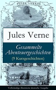 Descargar Gesammelte Abenteuergeschichten (9 Kurzgeschichten) – Vollständige illustrierte deutsche Ausgabe: Ein Drama in Mexico + Ein Drama in den Lüften + Martin … auf der Jagd + Frritt-Flacc (German Edition) pdf, epub, ebook