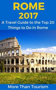 Descargar Rome 2017: A Travel Guide to the Top 20 Things to Do in Rome, Italy: Best of Rome (English Edition) pdf, epub, ebook