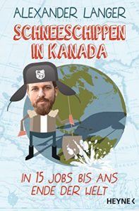 Descargar Schneeschippen in Kanada: In 15 Jobs bis zum Ende der Welt (German Edition) pdf, epub, ebook