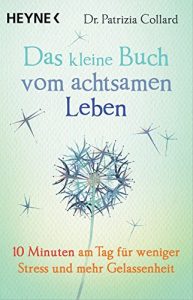 Descargar Das kleine Buch vom achtsamen Leben: 10 Minuten am Tag für weniger Stress und mehr Gelassenheit (German Edition) pdf, epub, ebook