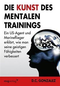 Descargar Die Kunst des mentalen Trainings: Ein US-Agent und Marineflieger erklärt, wie man seine geistigen Fähigkeiten verbessert pdf, epub, ebook