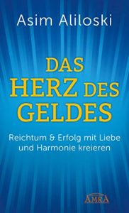 Descargar Das Herz des Geldes: Reichtum & Erfolg mit Liebe und Harmonie kreieren (German Edition) pdf, epub, ebook