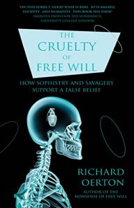 Descargar The Cruelty of Free Will: How Sophistry and Savagery Support a False Belief (English Edition) pdf, epub, ebook