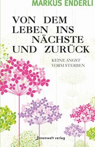 Descargar Von dem Leben ins nächste und zurück: Keine Angst vorm Sterben (German Edition) pdf, epub, ebook