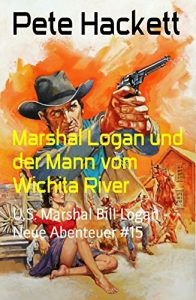 Descargar Marshal Logan und der Mann vom Wichita River: U.S. Marshal Bill Logan – Neue Abenteuer #15 (German Edition) pdf, epub, ebook