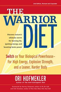 Descargar The Warrior Diet: Switch on Your Biological Powerhouse For High Energy, Explosive Strength, and a Leaner, Harder Body pdf, epub, ebook