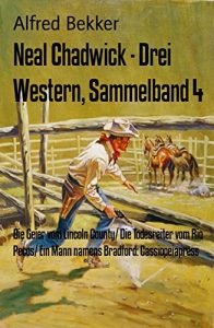 Descargar Neal Chadwick – Drei Western, Sammelband 4: Die Geier vom Lincoln County/ Die Todesreiter vom Rio Pecos/ Ein Mann namens Bradford: Cassiopeiapress (German Edition) pdf, epub, ebook